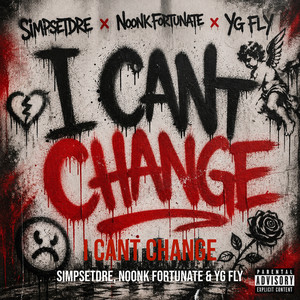 I Cant Change by SimpsetDre, Noonk Fortunate, YG FLY