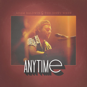 Anytime - Live by Adam Baldwin, The Jenny Wren
