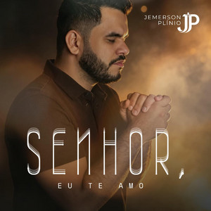 Senhor, Eu Te Amo by Jemerson Plínio