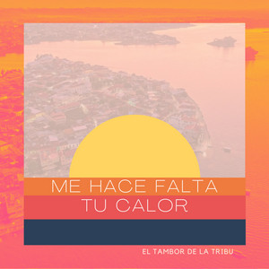 Me Hace Falta Tu Calor by El Tambor De La Tribu