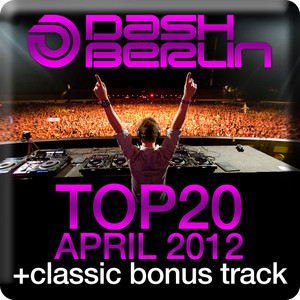 Dash Berlin Top 20 - April 2012 (Including Classic Bonus Track) album