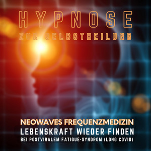 Lebenskraft wieder finden bei postviralem Fatigue-Syndrom & Long Covid (Hypnose zur Selbstheilung - Neowaves Frequenzmedizin)