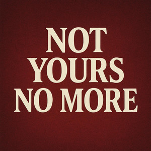 Not Yours No More