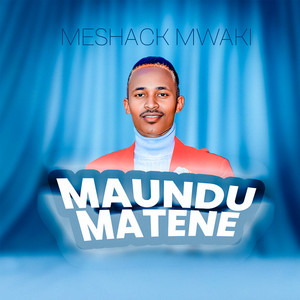 Meshack Mwaki - Maundu Matene
