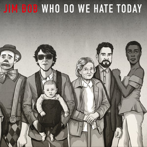 Who Do We Hate Today? by Jim Bob