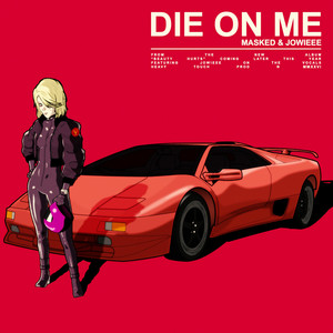 Die On Me by MASKED, JOWIEEE