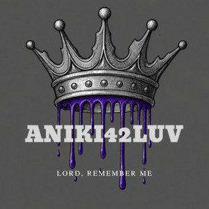 LORD, REMEMBER ME by ANIKI42LUV