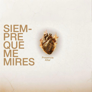 Siempre que me mires by Presencia Altar