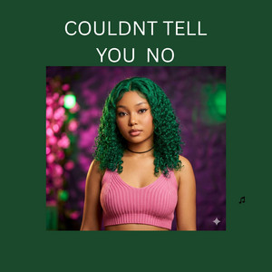 Couldnt Tell You No