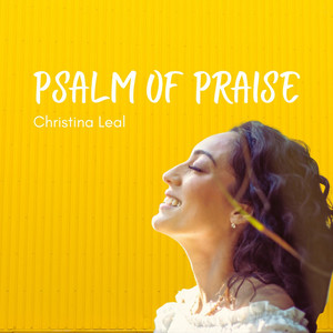Psalm Of Praise by Christina Leal