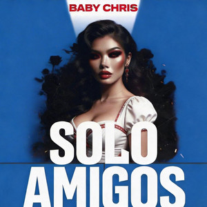 Solo Amigos by Baby Chris RD