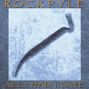 All I Had I Gave by ROCKPYLE