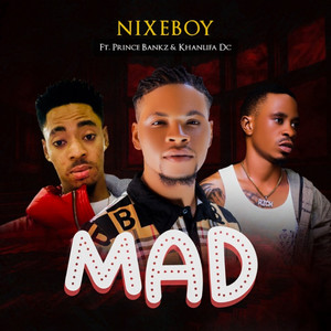 Mad by NIXEBOY, Khanlifa Dc, Prince Bankz