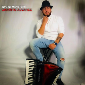 Chamito Alvarez - Tomando Mishki Tullito