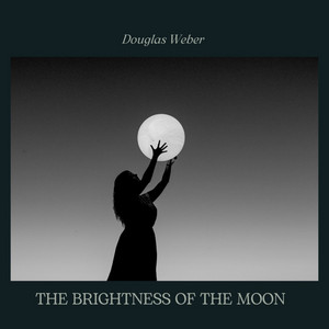 The Brightness of The Moon by Douglas Weber