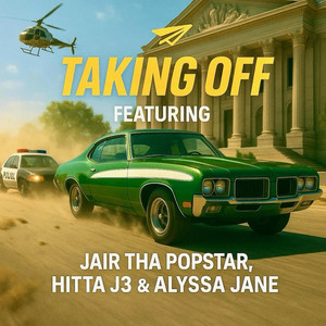 Taking Off by Jair Tha Popstar, Hitta J3, Alyssa Jane