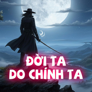 Đời Ta Do Chính Ta by CT, Duy Khôi