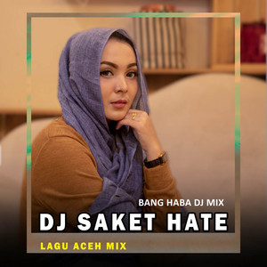 Saket Hate - Remix Aceh by Bang Haba DJ, Nurul Munira