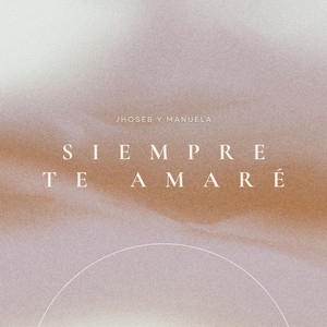 Jhoseb y Manuela - Siempre Te Amaré