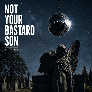 Not Your Bastard Son by Shines