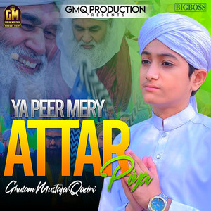 Ghulam Mustafa Qadri - Ya Peer Mery Attar Piya