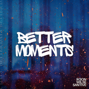 Better Moments by Santive, Ikson, Wilse