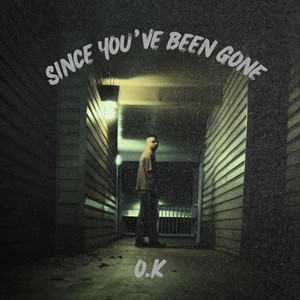 Since You’ve Been Gone by OKAY KIDS.