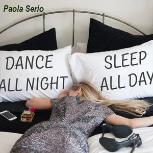 Dance All Night (Sleep All Day) by Paola Serio