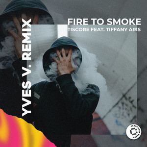 Fire To Smoke (feat. Tiffany Aris) - Yves V Remix by Tiscore, Yves V, Tiffany Aris
