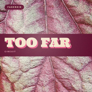 Too Far by Faderkid