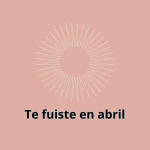 Te fuiste en abril by Musicologo