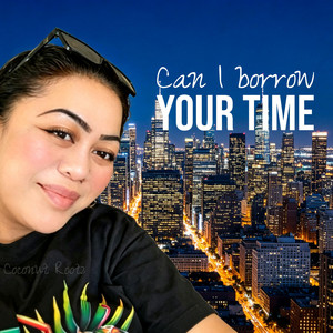 Can I Borrow Your Time by Coconut Rootz