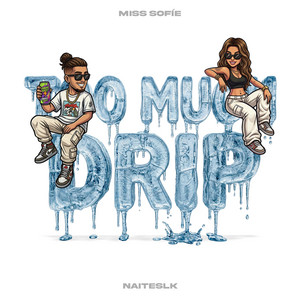 Too Much Drip by MissSofie, NaitesLK