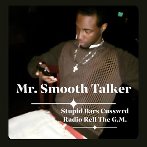 Mr. Smooth Talker by Stupid Bars, Radio Rell, CussWrd, The G.M.