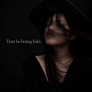 dont be boring baby by Draxion