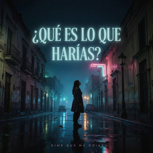 ¿Qué Es Lo Que Harías? by Dime Que Me Odias