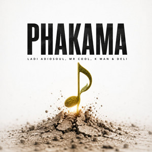PHAKAMA by Ladi Adiosoul, MR COOL, K MAN, Deli