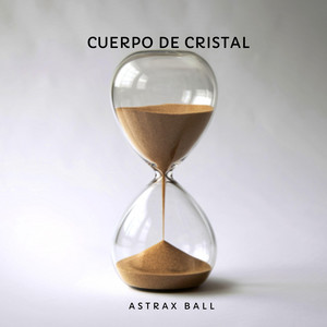 Cuerpo de Cristal by Astrax Ball