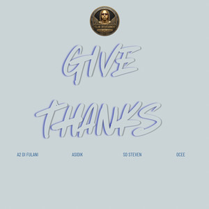 Give Thanks by A2 Di Fulani, Asidik, SD STEVEN, Ocee