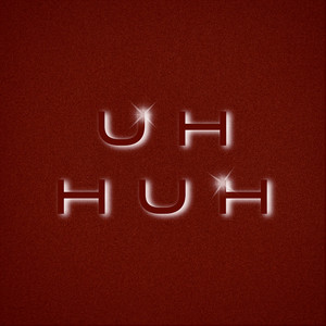 Uh Huh