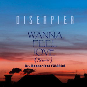 Wanna Feel Love - Remix by Diserpier, Yolanda, Dr Meaker