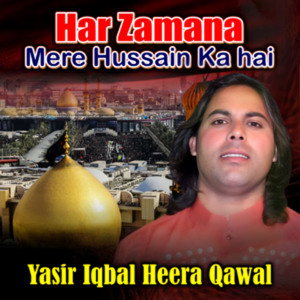 Yasir Iqbal Heera Qawal - Har Zamana Mere Hussain Ka Hai - Yasir Iqbal Heera Qawal