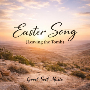 Leaving the Tomb (Easter Song) by Good Soil Music
