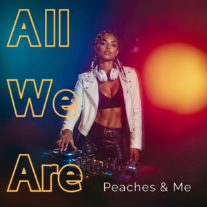 All We Are by Peaches & Me