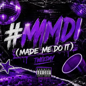 #MMDI (Made Me Do It) by Tweeday