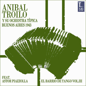 El Barrio de Tango, Vol. 3 (Die Ersten Aufnahmen von Astor Piazzolla) — Aníbal Troilo