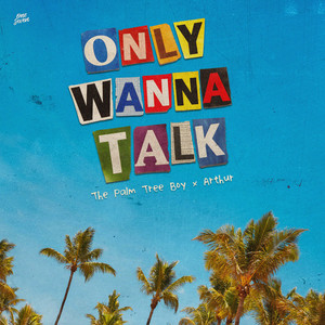 Only Wanna Talk by The Palm Tree Boy, Arthur