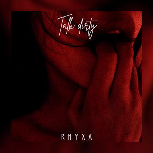 Talk Dirty by RHYXA