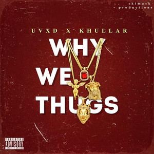 UVXD & XD - Why We Thugs (feat. KHULLAR)
