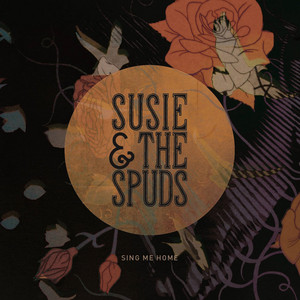 Sing Me Home by Susie and The Spuds